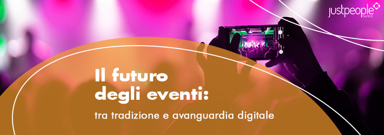 Il futuro degli eventi: tra tradizione e avanguardia digitale